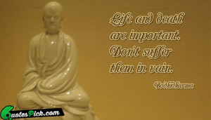Life And Death Are Important Quote by Bodhidharma @ Quotespick.com