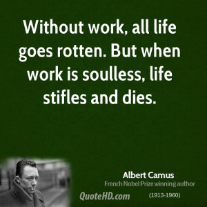 ... life goes rotten. But when work is soulless, life stifles and dies