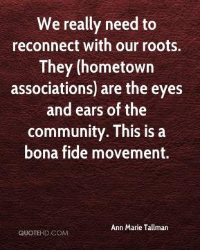 Tallman - We really need to reconnect with our roots. They (hometown ...