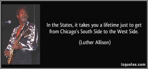 the States, it takes you a lifetime just to get from Chicago's South ...