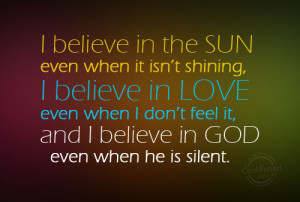 God Quote: I believe in the SUN even when... God-(5)