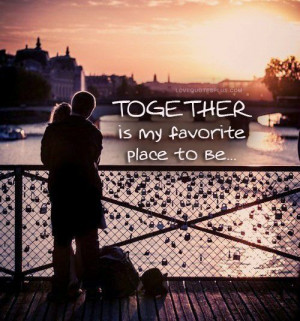 Home » Picture Quotes » Love » Together is my favorite place to be.