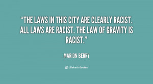 ... clearly racist. All laws are racist. The law of gravity is racist