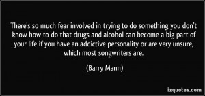 ... or are very unsure, which most songwriters are. - Barry Mann