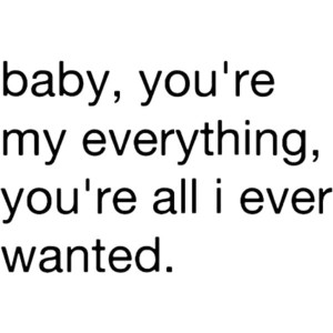 Baby You Are My Everything Quotes Your My Everything Quotes Your