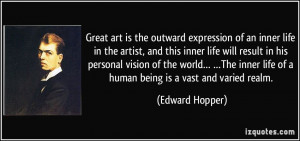Great art is the outward expression of an inner life in the artist ...