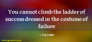 Zig Ziglar - You Cannot Climb The Ladder Of Success Dressed In The ...