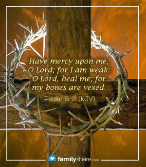 ... that God is full of mercy and heals us when we are weak and helpless