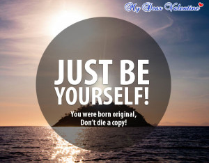 Just Be Yourself You Were Born Original Don’t Die A Copy