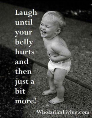 laugh until your belly hurts you get from laughing with