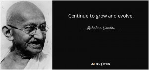 Quotes › Authors › M › Mahatma Gandhi › Continue to grow and ...