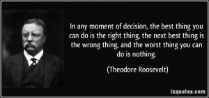 decision, the best thing you can do is the right thing, the next best ...