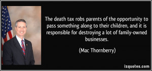 The death tax robs parents of the opportunity to pass something along ...