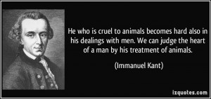 ... judge the heart of a man by his treatment of animals. - Immanuel Kant