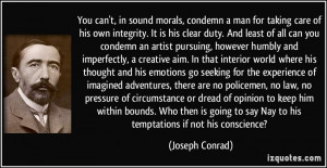 in sound morals, condemn a man for taking care of his own integrity ...