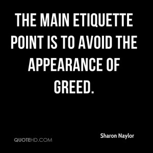 The main etiquette point is to avoid the appearance of greed.
