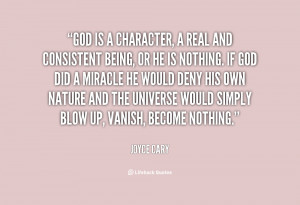 God is a character, a real and consistent being, or He is nothing. If ...