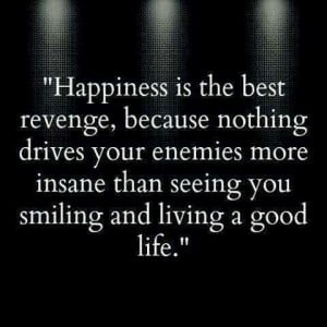 Happiness is the best revenge