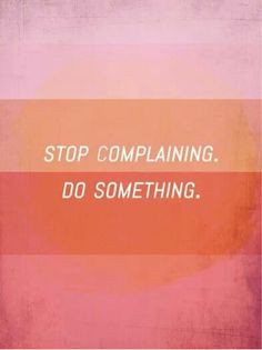 Stop Complaining Quotes