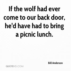 If the wolf had ever come to our back door, he'd have had to bring a ...