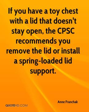 ... lid that doesn't stay open, the CPSC recommends you remove the lid or