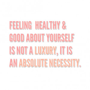 Feeling healthy & good about yourself is not a luxuty, it is an ...
