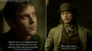 Victor Frankenstein: Have you any experience with the principles ...