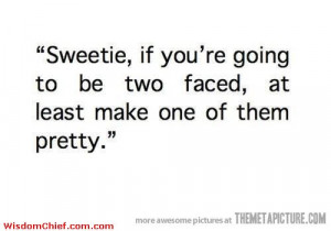 ... Message To All The Two Faced Women Out There Funny Cute Quote Picture