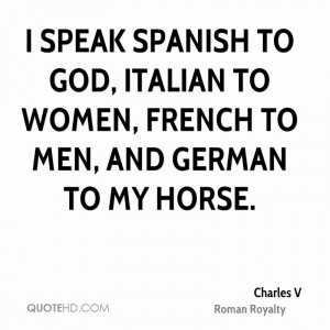 ... to God, Italian to women, French to men, and German to my horse