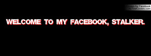 welcome to my facebook , Pictures , stalker. =] , Pictures
