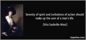 Serenity of spirit and turbulence of action should make up the sum of ...