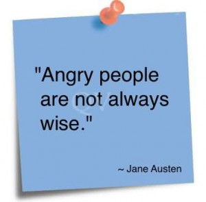 Angry People Are Not Always Wise- Jane Austen
