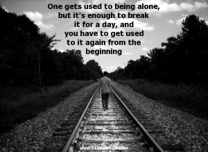 One gets used to being alone, but it’s enough to break it for a day ...