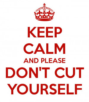 KEEP CALM AND PLEASE DON'T CUT YOURSELF