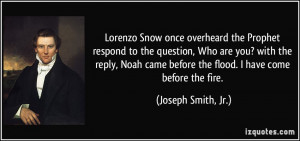 Lorenzo Snow once overheard the Prophet respond to the question, Who ...