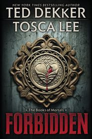 Forbidden, Books of Mortals Series #1 By: Ted Dekker, Tosca Lee