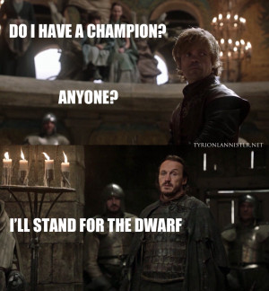 10. “I’ll stand for the Dwarf.” – Bronn quotes