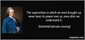 The superstition in which we were brought up never loses its power ...