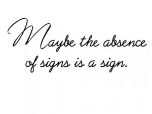 Maybe the absence of signs is a sign.