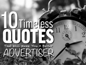 10 Timeless Quotes That Will Make You A Better Advertiser