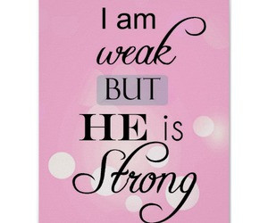 am weak, He is strong Christian Quote Posters | Zazzle