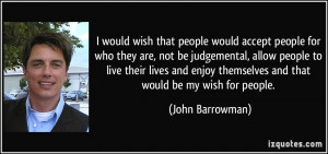 would wish that people would accept people for who they are, not be ...
