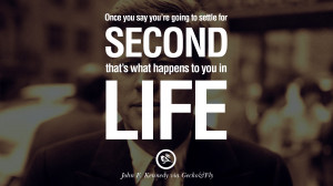 ... , that’s what happens to you in life. – John Fitzgerald Kennedy