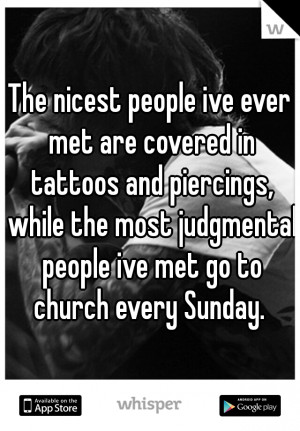 ... , while the most judgmental people ive met go to church every Sunday