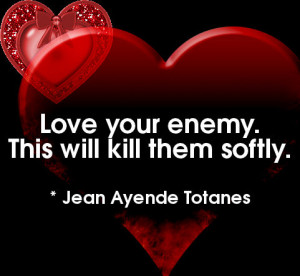 LOVE YOUR ENEMY.....