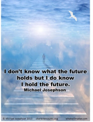 for QUOTE & POSTER: I don’t know what the future holds but I do know ...