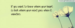 ... to know where your heart is, look where your mind goes when it wanders