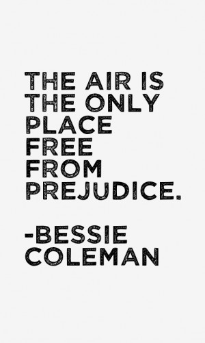 The air is the only place free from prejudice.”