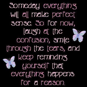 Everything happens for a reason.