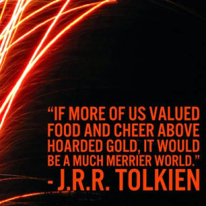 If more of us valued food and cheer above hoarded gold, it would ...